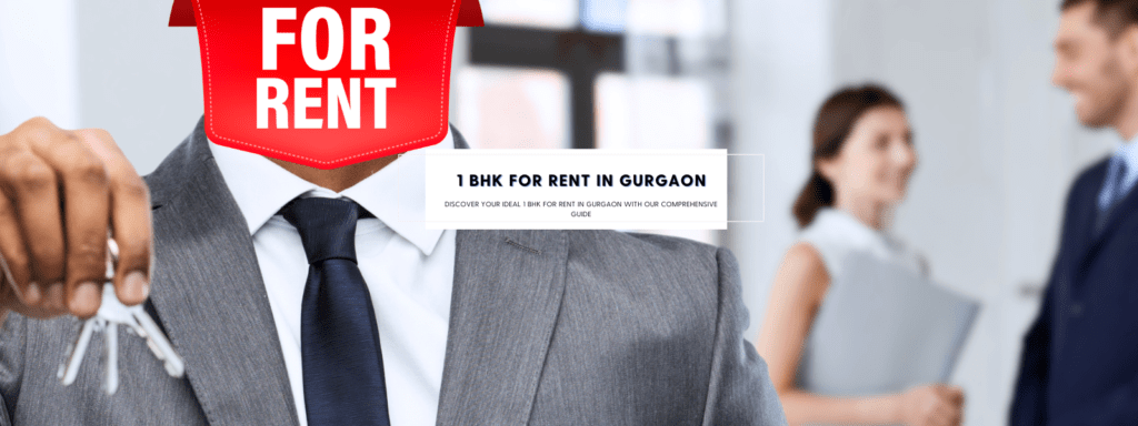 Discover your ideal 1 BHK for Rent in Gurgaon with our comprehensive guide